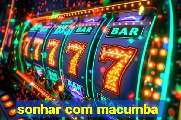 sonhar com macumba